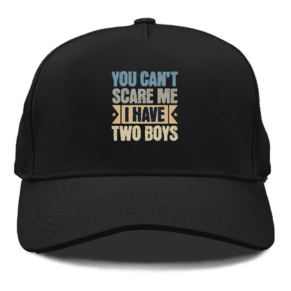 You can't scare me I have two boys Hat