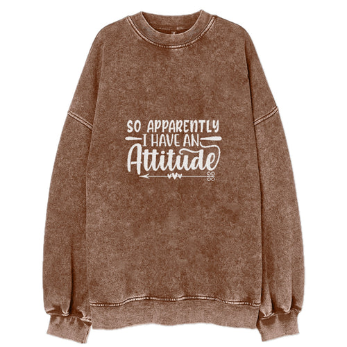 So Apparently I Have An Attitude Vintage Sweatshirt