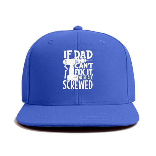 If Dad Can't Fix It We're All Screwed Classic Snapback