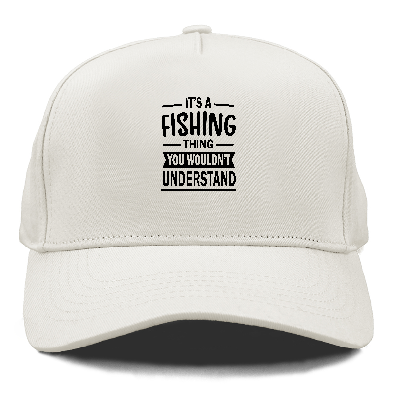 It's a fishing thing you wonldn't understand Hat