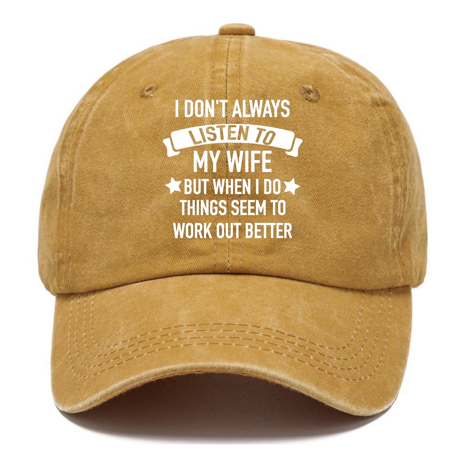 i don't always listen to my wife but when i do things seem to work out better Hat