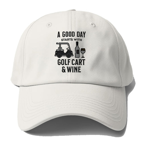 A Good Day Starts With Golf Cart & Wine Baseball Cap