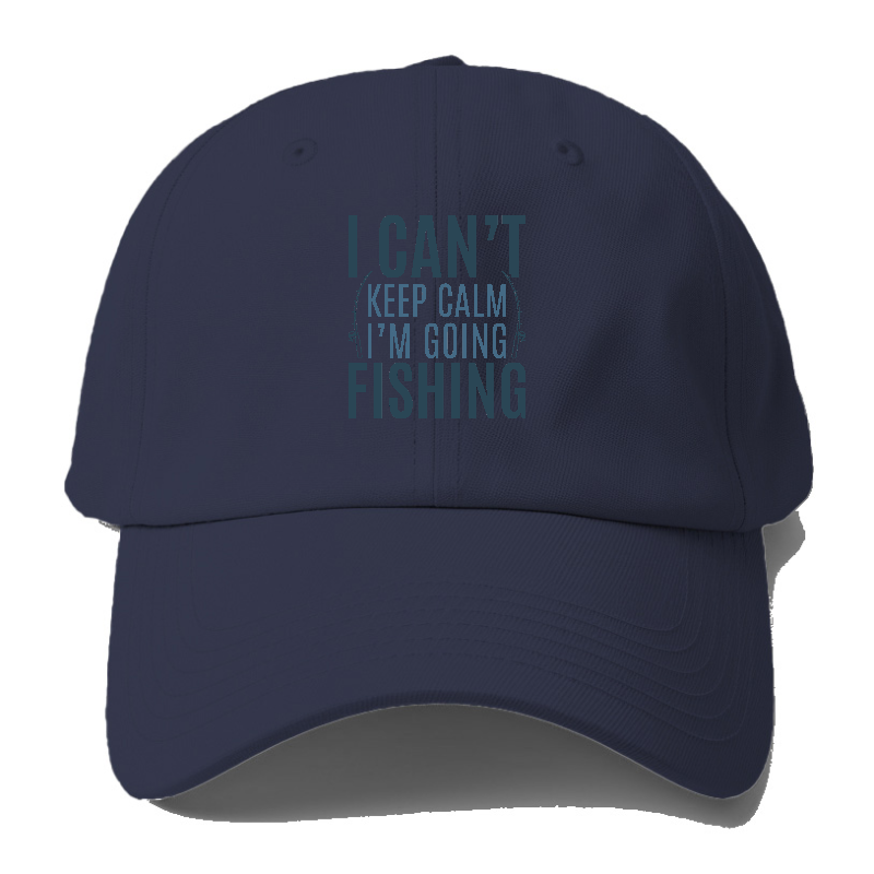 I can't keep calm I'm going fishing Hat