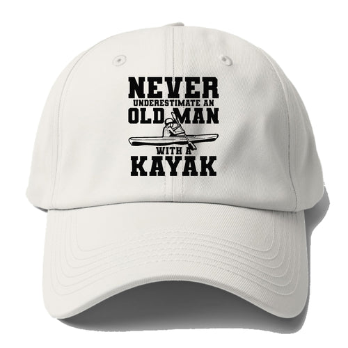 Never Underestimate An Old Man With A Kayak Baseball Cap For Big Heads