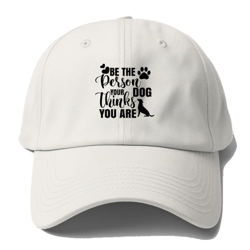 Be The Person Your Dog Thinks You Are Baseball Cap For Big Heads