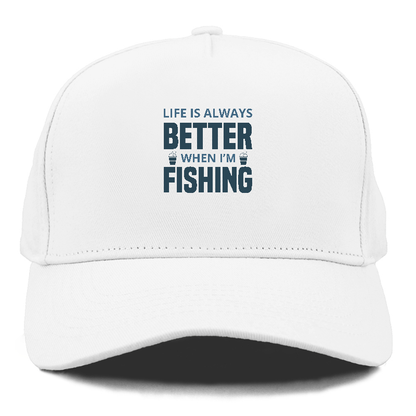 Life is always better when i'm fishing Hat