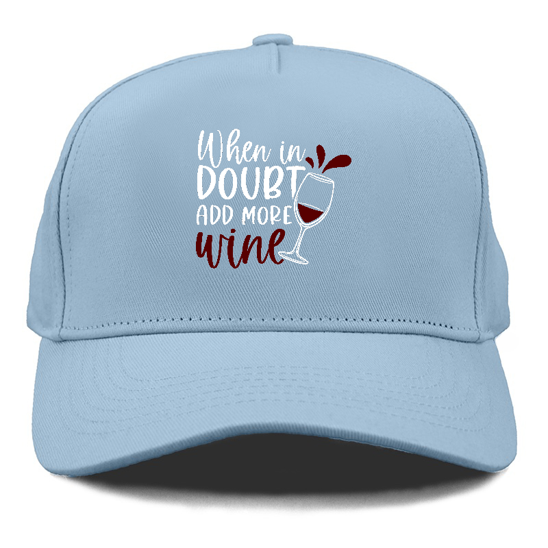 when in doubt add more wine Hat