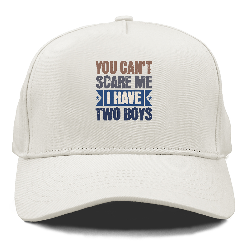 You can't scare me I have two boys Hat