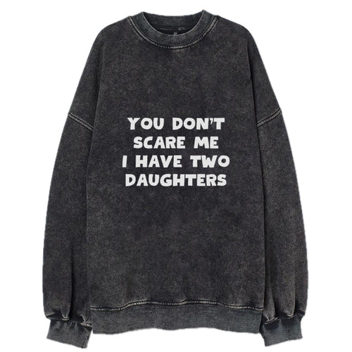 You Don't Scare Me I Have Two Daughters Vintage Sweatshirt