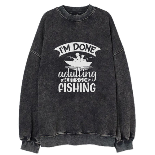 I'm Done Adulting Let's Go Fishing! Vintage Sweatshirt