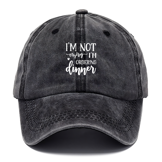 I'm not crying i'm ordering dinner Hat