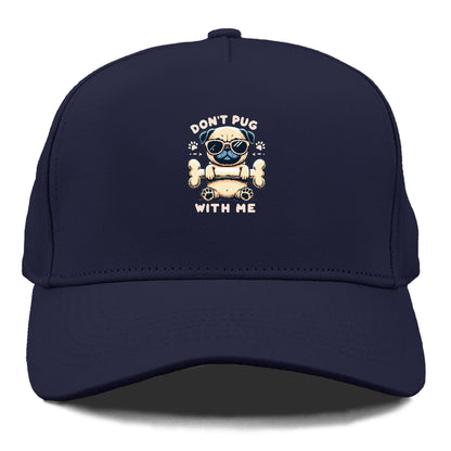 Don't Pug With Me Hat