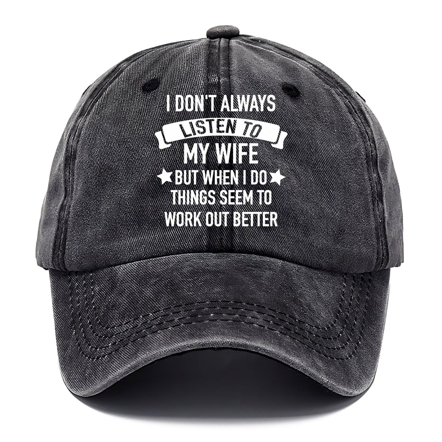 i don't always listen to my wife but when i do things seem to work out better Hat