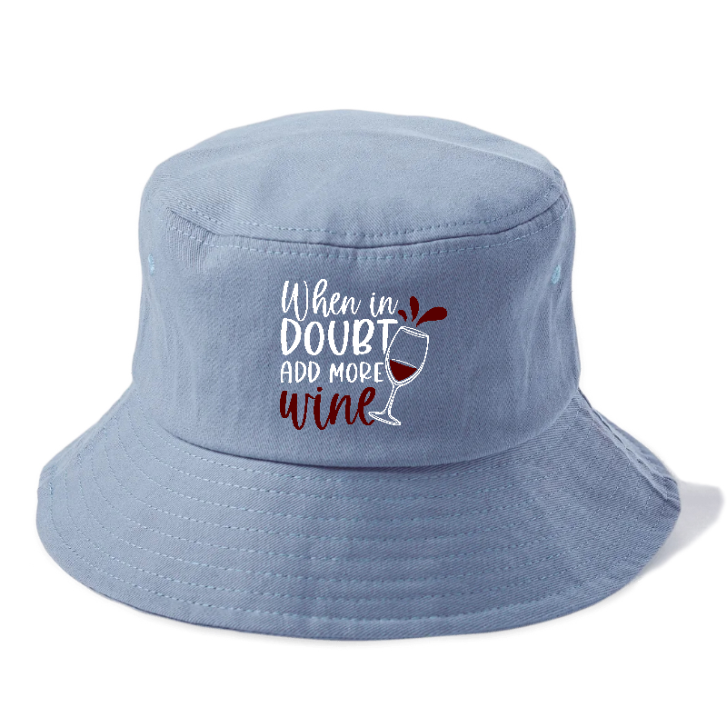 when in doubt add more wine Hat