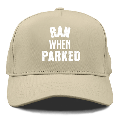 ran when parked Hat