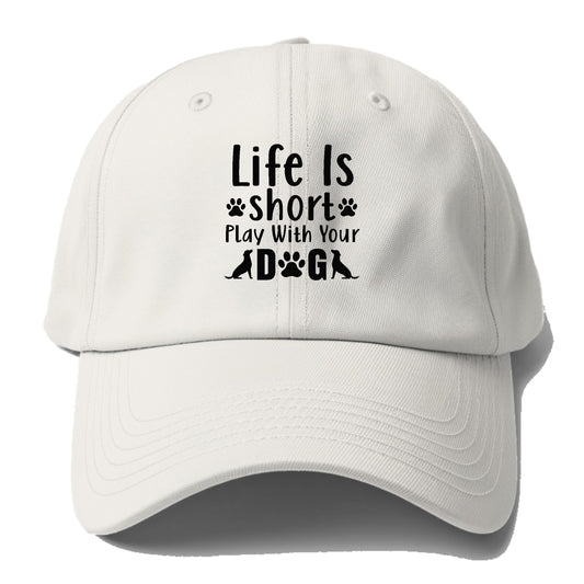 Life is short play with your dog Hat