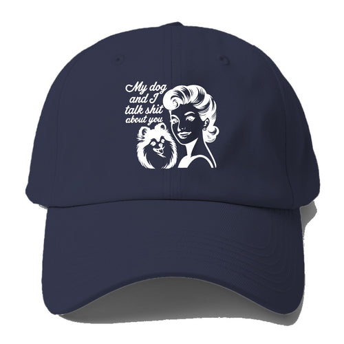 My Dog And I Talk Shit About You!! Baseball Cap For Big Heads