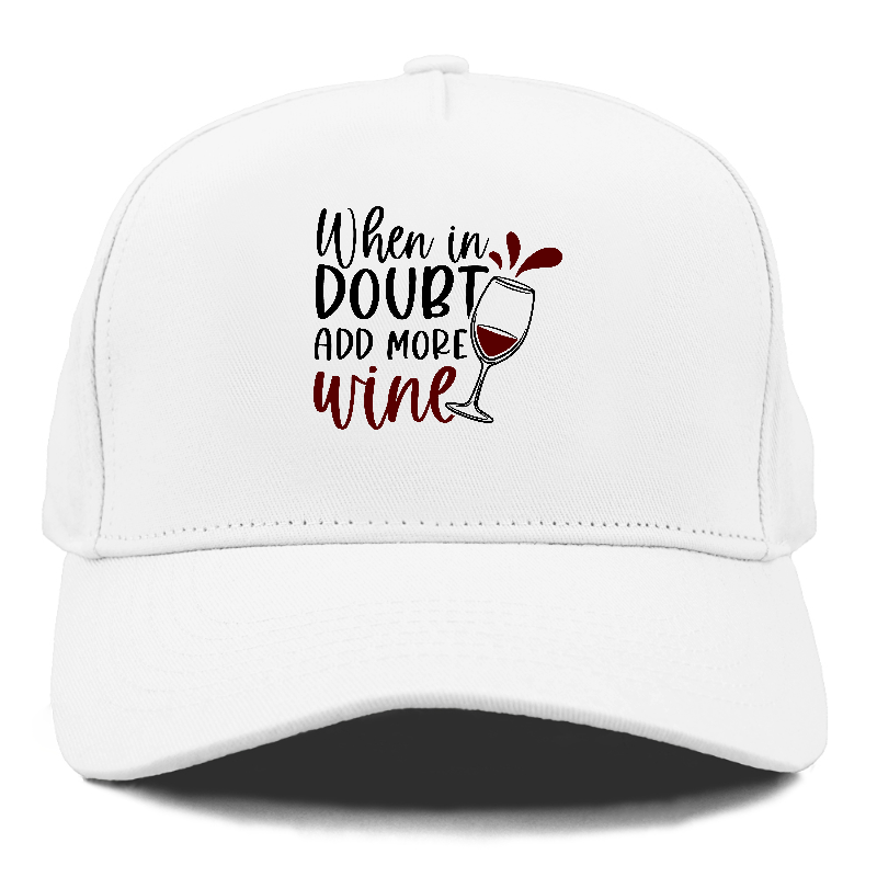 when in doubt add more wine Hat