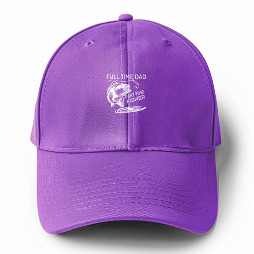 Full Time Dad Part Time Fisher Solid Color Baseball Cap