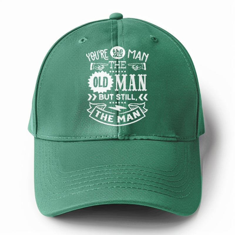 Youre the man the old man but sitll the man  Hat