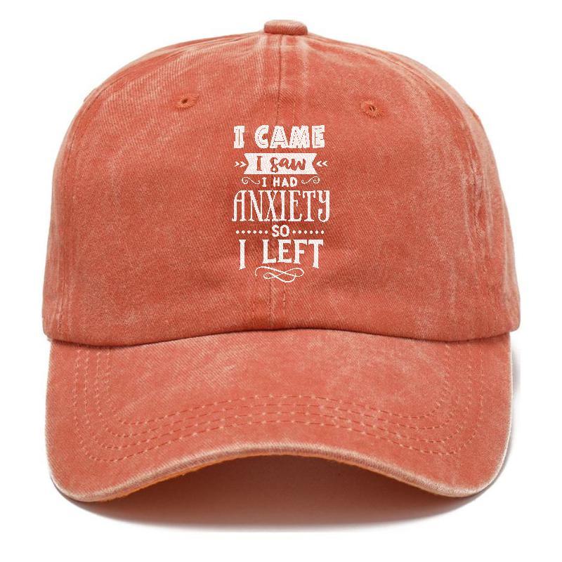 I Came I Saw I Had Anxiety So I Left Hat