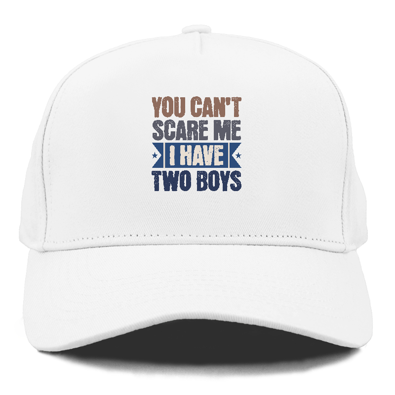 You can't scare me I have two boys Hat