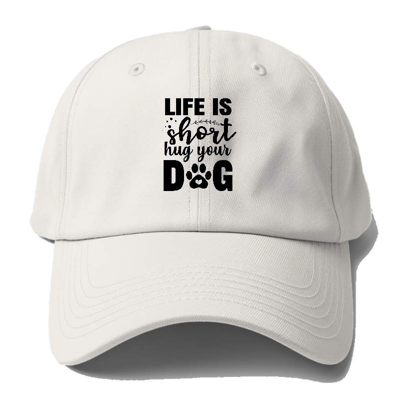 Life is short hug your dog   Hat