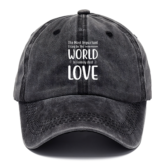 The most important thing in the world is family and love Hat