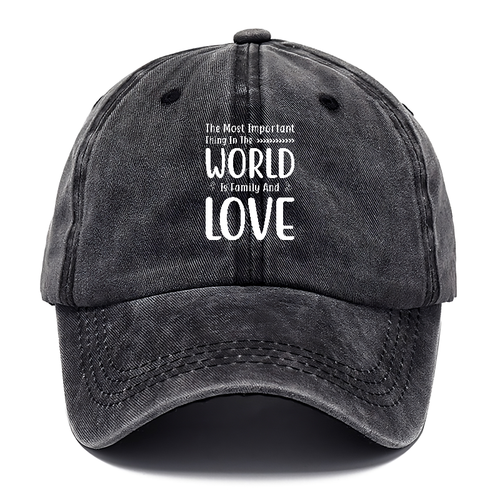 The Most Important Thing In The World Is Family And Love Classic Cap