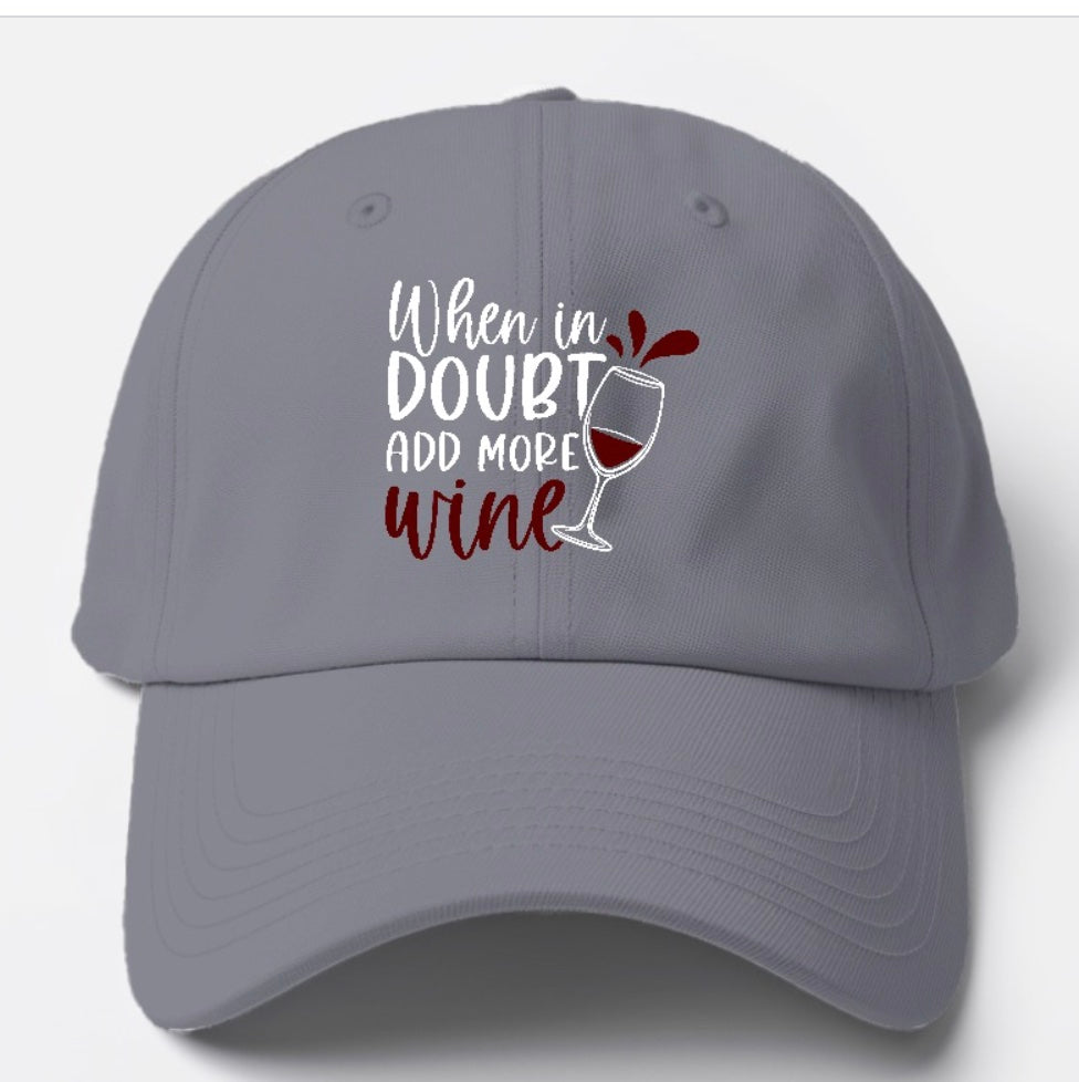 When In Doubt Add More Wine Baseball Cap